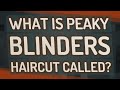 What is peaky blinders haircut called?