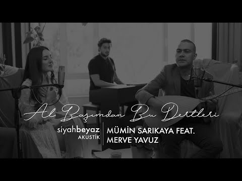 Mümin Sarıkaya - Al Başımdan Bu Dertleri feat. Merve Yavuz (SiyahBeyaz Akustik)