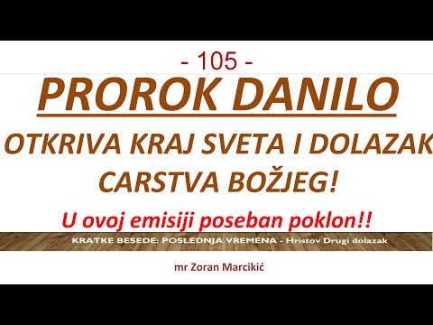 105 POSLEDNJA VREMENA - Prorok Danilo otkriva budućnost i najavljuje Carstvo Božje - Poklon knjiga!