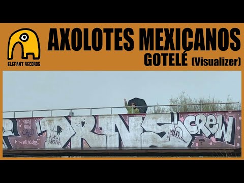 AXOLOTES MEXICANOS - Gotelé [Visualizer]