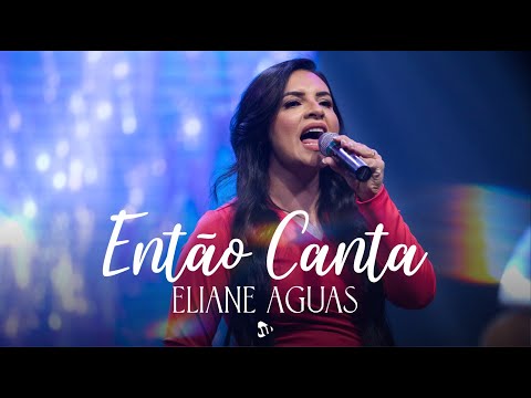 Então Canta | Eliane Águas [CLIPE OFICIAL]