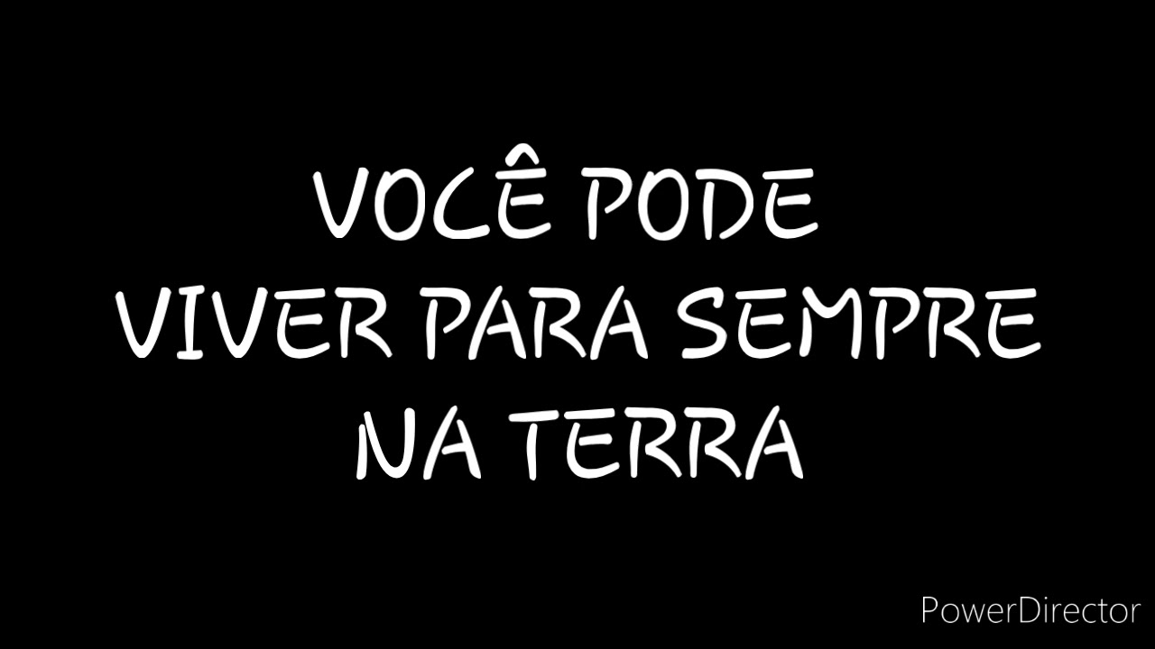 DISCURSO: VOCÊ PODE VIVER PARA SEMPRE NA TERRA
