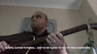 Fred Hammond - Just To Be Close To You Gospel Guitar Tutorial (tabs and chords)