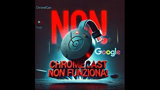 Chromecast Ecco perché ha smesso di funzionare!