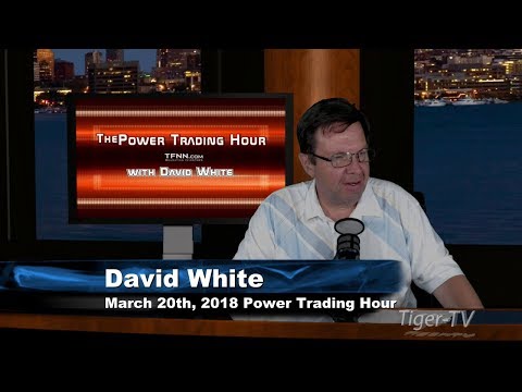 March 20th Power Trading Hour with David White on TFNN - 2018