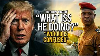 “Why Ibrahim Traoré’s Strategy Is Shocking The World”