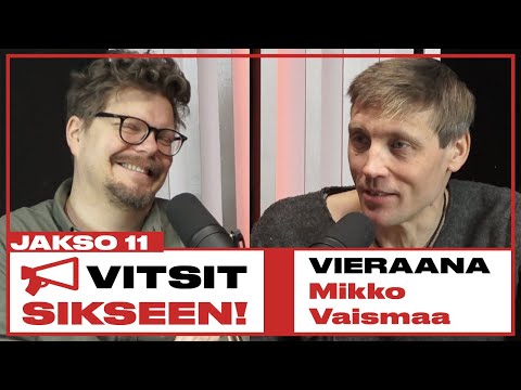 Vitsit Sikseen! Jakso 11 - Mikko Vaismaa