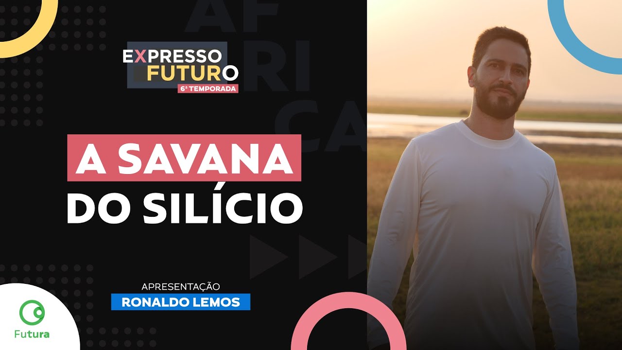 A Savana do Silício | Expresso Futuro com Ronaldo Lemos