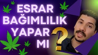 ESRAR BAĞIMLILIK YAPAR MI - ESRAR BAĞIMLILIĞI - Esrar bağımlılığının belirtileri -Bonzai bağımlılığı