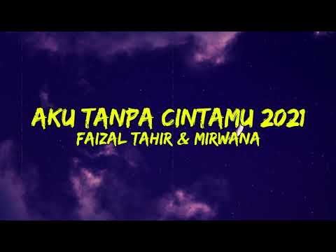 Aku Tanpa CintaMu 2021 - Faizal Tahir & Mirwana (Lirik)