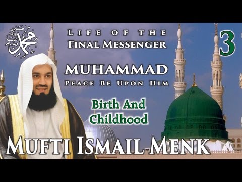 Life Of The Final Messenger - Muhammad pbuh (Seerah) - 03 Birth And Childhood - Mufti Ismail Menk