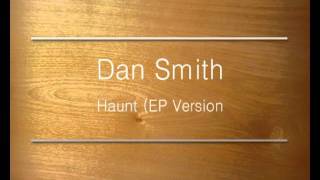 Dan Smith - Haunt (EP Version)