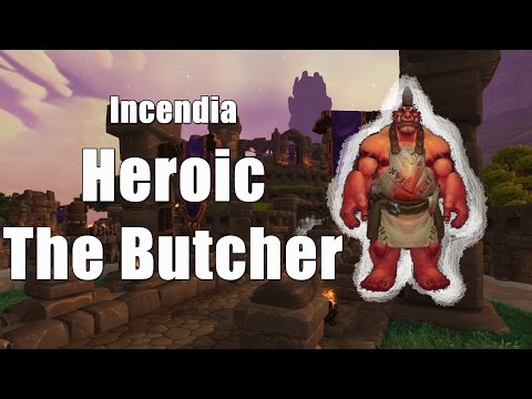Incendia - Heroic Highmaul - The Butcher