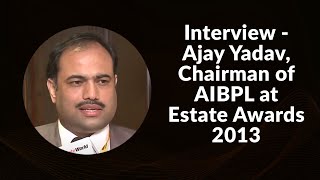 Interview - Ajay Yadav, Chairman of  AIBPL at Estate Awards 2013 image