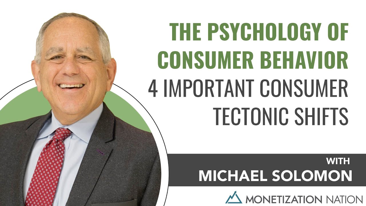 The Psychology of Consumer Behavior 4 Important Consumer Tectonic Shifts (With Michael Solomon)