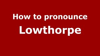 How to pronounce Lowthorpe