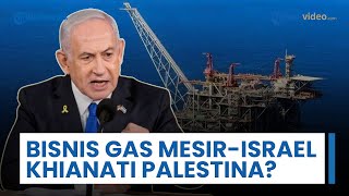 Kesepakatan Hampir Rp 600 Triliun Mesir-Israel, Murni Bisnis atau Dua Muka soal Palestina?