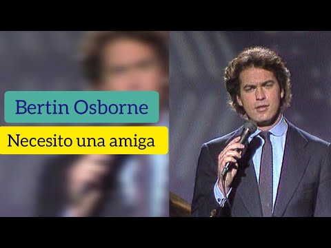 Bertín Osborne / Necesito una amiga / 1985