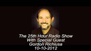 Gordon Richiusa On &quot;The 25th Hour Radio Show&quot; With Hosts Rob &amp; Randy 10/10/2012