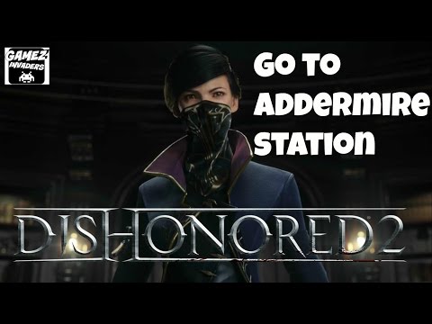 DISHONORED 2! Campaign (Go to Addermire Station) STRATEGY GUIDE 7 Xbox One/Ps4/Steam