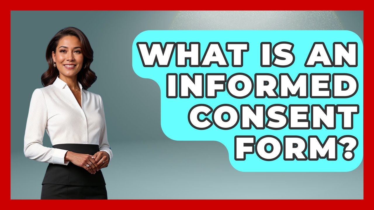 What Is An Informed Consent Form? - The Ethical Compass