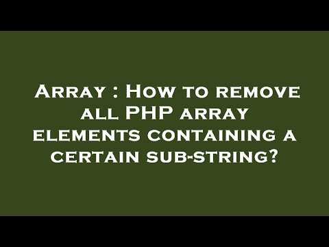 Array How To Remove All Php Array Elements Containing A Certain Sub String