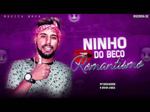 NINHO DO BECO - ROMANTISMO - MUSICA NOVA
