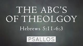 The ABC's of Theology (5:11-6:3) Music Video