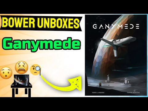 Ganymede- Bower Unboxes