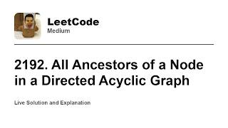 YouTube video '2192. All Ancestors of a Node in a Directed Acyclic Graph (Leetcode Medium)'