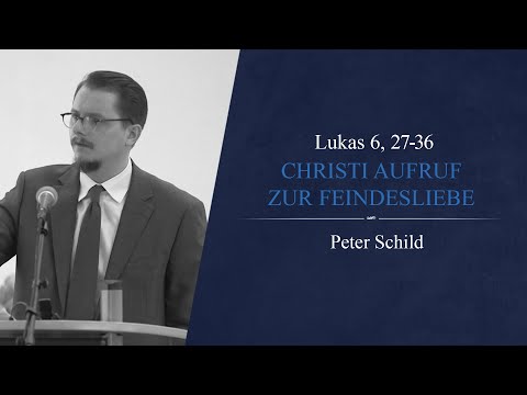 Christi Aufruf zur Feindesliebe (Lukas 6, 27-36) - Peter Schild