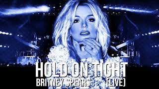 Britney Spears - Hold On Tight (LIve Concept)