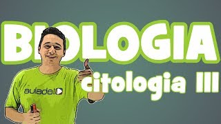 Biologia - Aula 8: Citologia III - Organelas Citoplasmáticas - Parte 1
