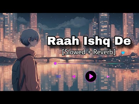 RAAH ISHQ DE || PANJABI SONGS || lAKSHH || Slowed + Reverb || Lofi-songs ||