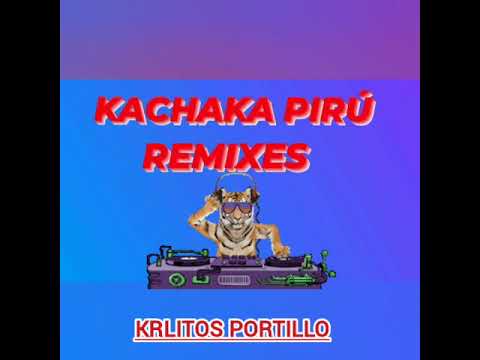 KACHAKA PIRÚ REMIXES