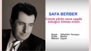 SAFA BERBER  Cümle yârân sana uşşâk olduğun bilmez misin