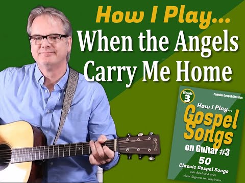 How I Play "When The Angels Carry Me Home" on Guitar - with Chords and Lyrics