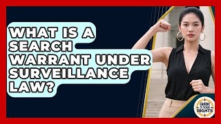 What Is A Search Warrant Under Surveillance Law - Guide To Your Rights