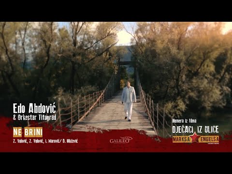 Edo Abdović, NE BRINI, numera iz filma DJEČACI IZ ULICE MARKSA I ENGELSA