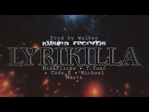 LYRIKILLA - MixaFlicks, T-Yuar, Code E & Michael Mhyts (prod. by waiibee)