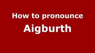 How to pronounce Aigburth