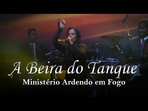 Ministério Ardendo em Fogo - A Beira do Tanque | Ao Vivo
