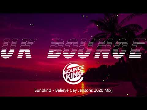 Sunblind - Believe (Jay Jensons 2020 Mix) || UK BOUNCE ||