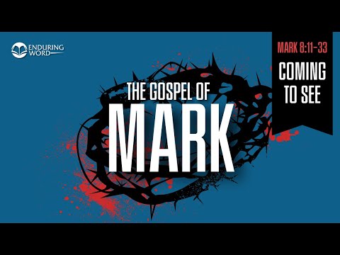 Coming to See — Mark 8:11-33 Explained