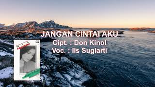 Download lagu Iis Sugiarti - Jangan Cintai Aku mp3