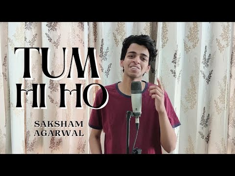 Saksham Agarwal Tum Hi Ho (Cover)