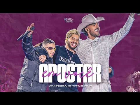Luan Pereira, Zé Felipe e MC Tuto - Apostar Em Você (Ela Me Bloqueou) Música Nova