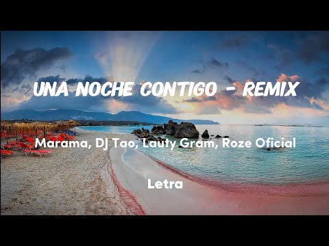 Una Noche Contigo - Remix - Marama, DJ Tao, Lauty Gram, Roze Oficial (LETRA)