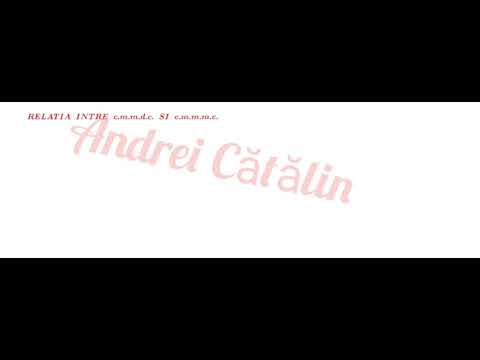 RELATIA INTRE c.m.m.d.c. SI c.m.m.m.c.