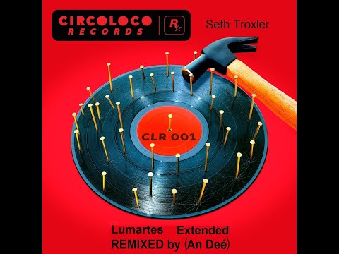 Seth Troxler - Lumartes Extended (Remix An Deé)